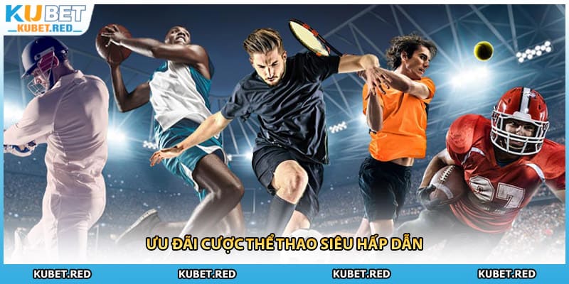 Ưu đãi cược thể thao siêu hấp dẫn